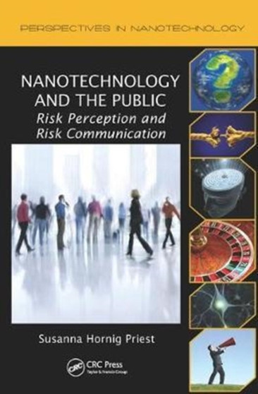 Nanotechnology and the Public : Risk Perception and Risk Communication by Susanna Hornig Priest - Hardback