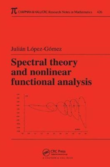 Spectral Theory and Nonlinear Functional Analysis by Julian Lopez-Gomez - Hardback