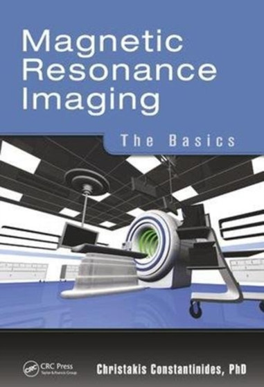 Magnetic Resonance Imaging : The Basics by Christakis Constantinides - Hardback