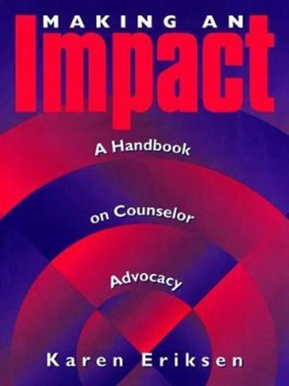 Making An Impact: A Handbook On Counselor Advocacy : A Handbook on Counselor Advocacy by Karen Eriksen - Hardback