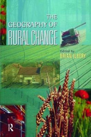 The Geography of Rural Change by Brian W. Ilbery - Hardback
