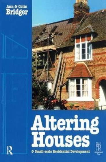 Altering Houses and Small Scale Residential Developments by Ann Bridger - Hardback