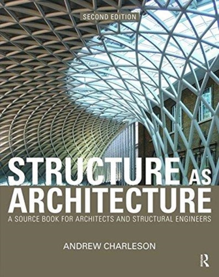 Structure As Architecture : A Source Book for Architects and Structural Engineers by Andrew Charleson - Hardback