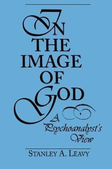 In the Image of God : A Psychoanalyst's View by Stanley Leavy - Hardback