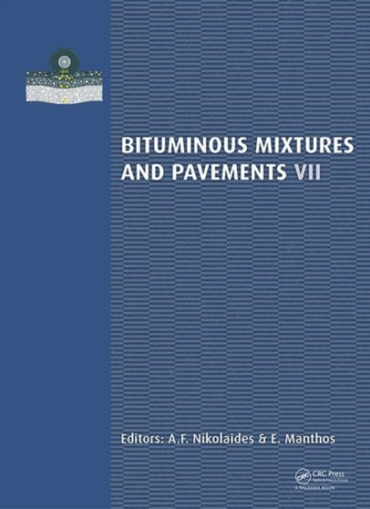 Bituminous Mixtures and Pavements VII : Proceedings of the 7th International Conference 'Bituminous Mixtures and Pavements' (7ICONFBMP), June 12-14, 2019, Thessaloniki, Greece by A.F. Nikolaides - Hardback