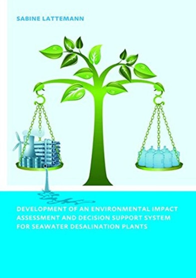 Development of an Environmental Impact Assessment and Decision Support System for Seawater Desalination Plants by Sabine Latteman - Hardback