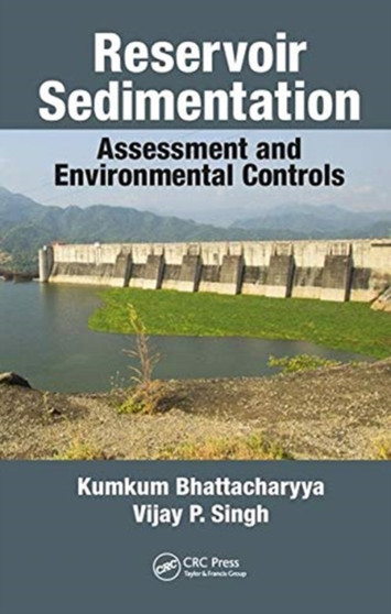Reservoir Sedimentation : Assessment and Environmental Controls by Kumkum Bhattacharyya - Hardback