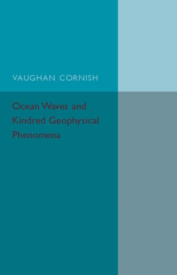 Ocean Waves and Kindred Geophysical Phenomena by Vaughan Cornish - Paperback