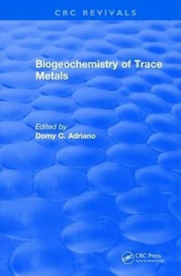 Revival: Biogeochemistry of Trace Metals (1992) : Advances In Trace Substances Research by Domy C. Adriano - Hardback