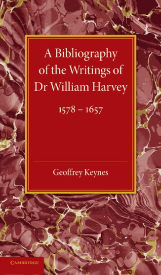 A Bibliography of the Writings of Dr William Harvey : 1578-1657 by Geoffrey Keynes - Paperback