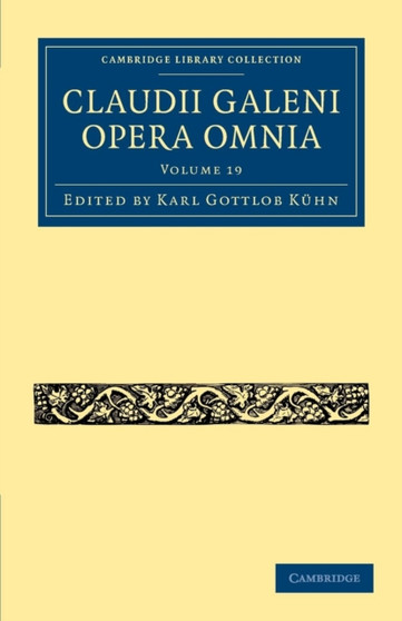 Claudii Galeni Opera Omnia : Volume 19 by Karl Gottlob Kuhn - Paperback