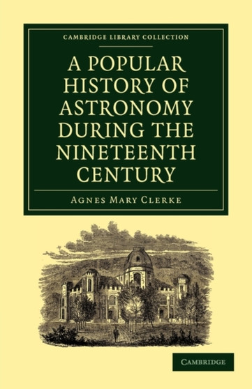 A Popular History of Astronomy During the Nineteenth Century by Agnes Mary Clerke - Paperback
