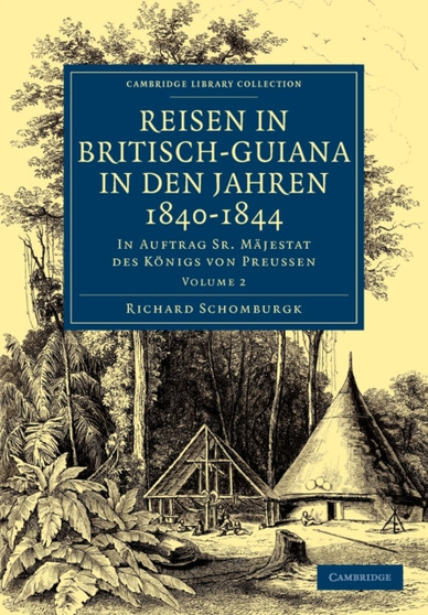 Reisen in Britisch-Guiana in den Jahren 1840???1844 : In Auftrag Sr. Majestat des Konigs von Preussen : Volume 2 by Richard Schomburgk - Paperback