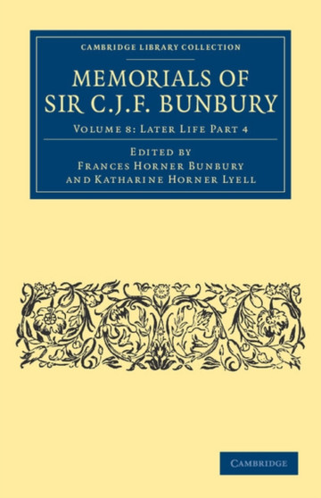 Memorials of Sir C. J. F. Bunbury, Bart : Volume 8 by Charles James Fox Bunbury - Paperback