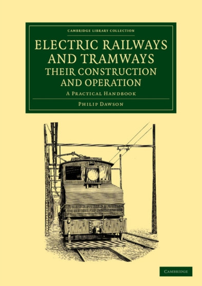 Electric Railways and Tramways, their Construction and Operation : A Practical Handbook by Philip Dawson - Paperback