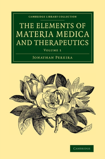 The Elements of Materia Medica and Therapeutics: Volume 1 by Jonathan Pereira - Paperback