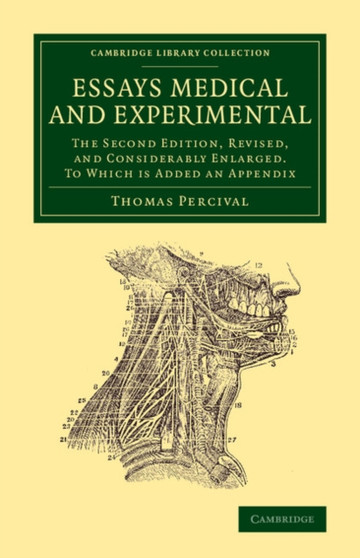 Essays Medical and Experimental : The Second Edition, Revised, and Considerably Enlarged. To Which Is Added an Appendix by Thomas Percival - Paperback