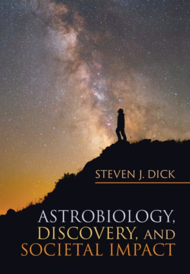 Astrobiology, Discovery, and Societal Impact by Steven J. Dick - Hardback