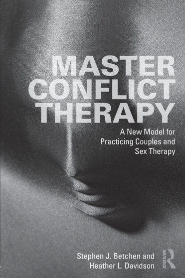 Master Conflict Therapy : A New Model for Practicing Couples and Sex Therapy by Stephen J. Betchen - Paperback