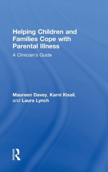 Helping Children and Families Cope with Parental Illness : A Clinician's Guide by Maureen Davey - Hardback