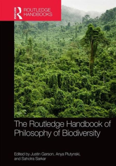 The Routledge Handbook of Philosophy of Biodiversity by Justin Garson - Hardback