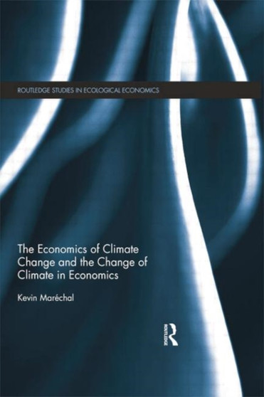 The Economics of Climate Change and the Change of Climate in Economics by Kevin Marechal - Paperback