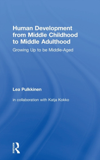 Human Development from Middle Childhood to Middle Adulthood : Growing Up to be Middle-Aged by Lea Pulkkinen - Hardback