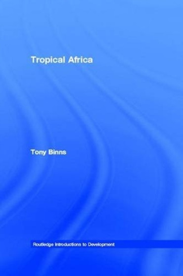 Tropical Africa by Tony Binns - Hardback
