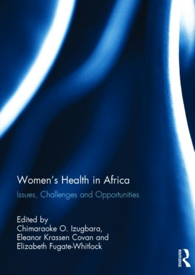 Women's Health in Africa : Issues, Challenges and Opportunities by Chimaraoke USA) Izugbara - Hardback
