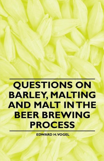 Questions on Barley, Malting and Malt in the Beer Brewing Process