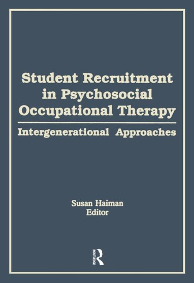 Student Recruitment in Psychosocial Occupational Therapy : Intergenerational Approaches by Susan Haiman - Paperback