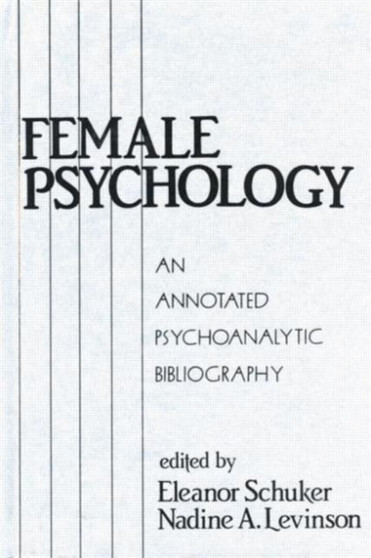Female Psychology : An Annotated Psychoanalytic Bibliography by Eleanor Schuker - Paperback