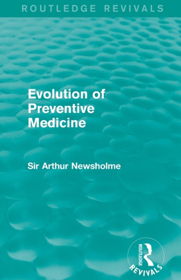 Evolution of Preventive Medicine (Routledge Revivals) by Sir Arthur Newsholme - Paperback