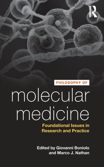 Philosophy of Molecular Medicine : Foundational Issues in Research and Practice by Giovanni Boniolo - Hardback