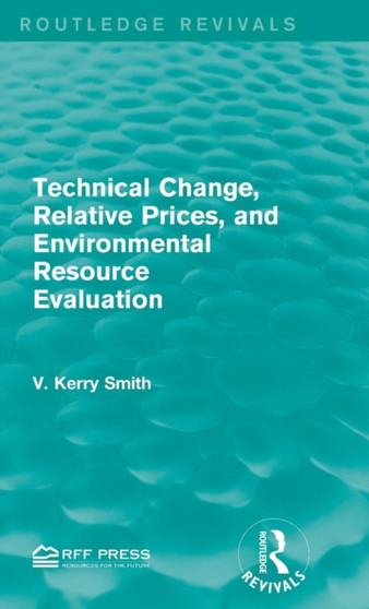 Technical Change, Relative Prices, and Environmental Resource Evaluation by V.Kerry Smith - Hardback