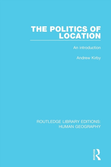 The Politics of Location : An Introduction by Andrew Kirby - Paperback