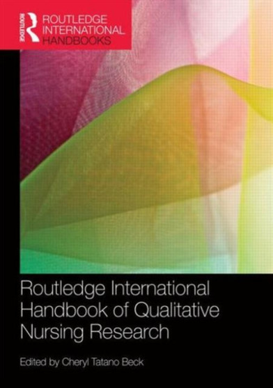 Routledge International Handbook of Qualitative Nursing Research by Cheryl Tatano Beck - Paperback