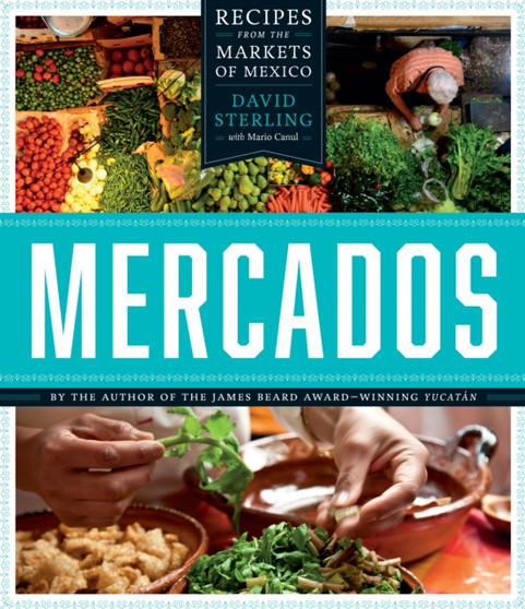 Mercados : Recipes from the Markets of Mexico