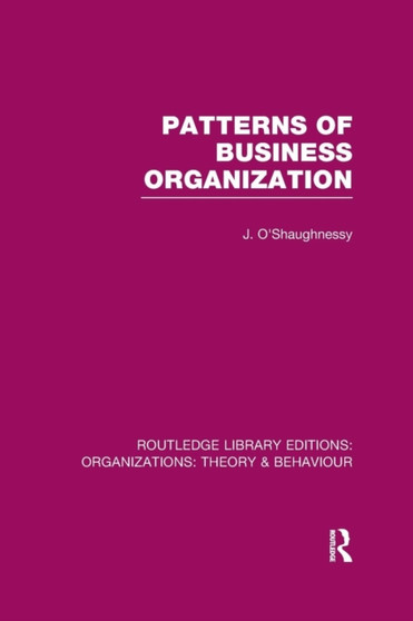 Patterns of Business Organization (RLE: Organizations) by John O'Shaughnessy - Paperback