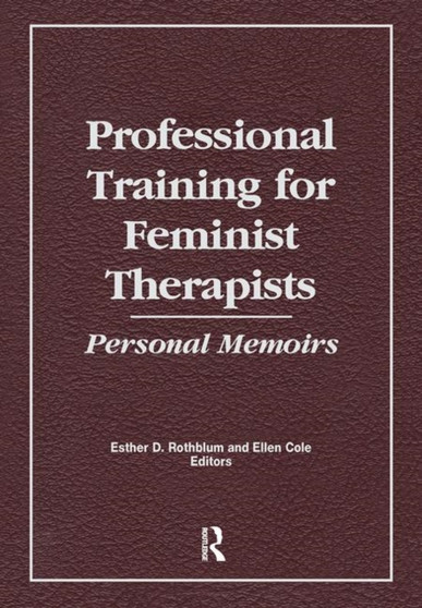 Professional Training for Feminist Therapists : Personal Memoirs by Ellen Cole - Paperback