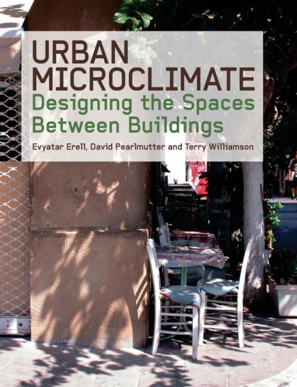 Urban Microclimate : Designing the Spaces Between Buildings by Evyatar Erell - Paperback Urban Microclimate : Designing the Spaces Between Buildings by Evyatar Erell - Paperback