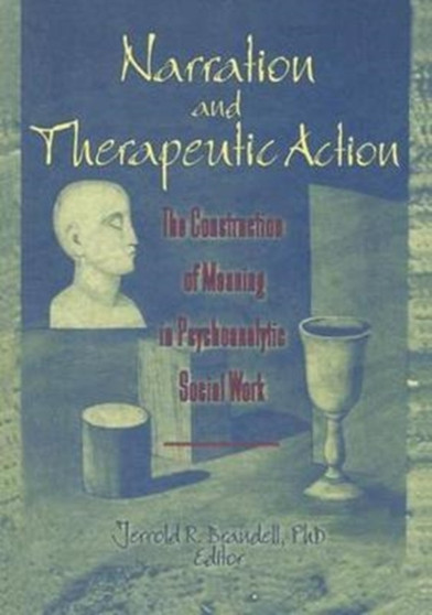 Narration and Therapeutic Action : The Construction of Meaning in Psychoanalytic Social Work by Jerrold R Brandell - Paperback