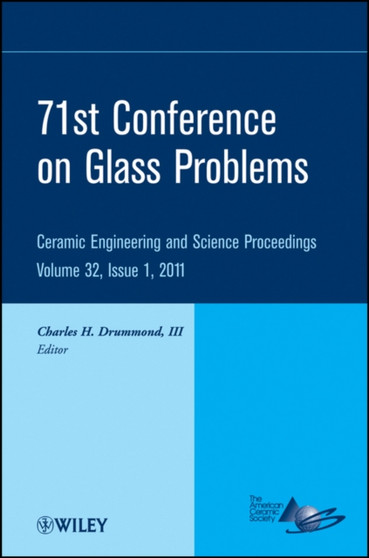 71st Conference on Glass Problems : A Collection of Papers Presented at the 71st Conference on Glass Problems, The Ohio State University, Columbus, Ohio, October 19-20, 2010, Volume 32, Issue 1 by Charles H. III Drummond - Hardback