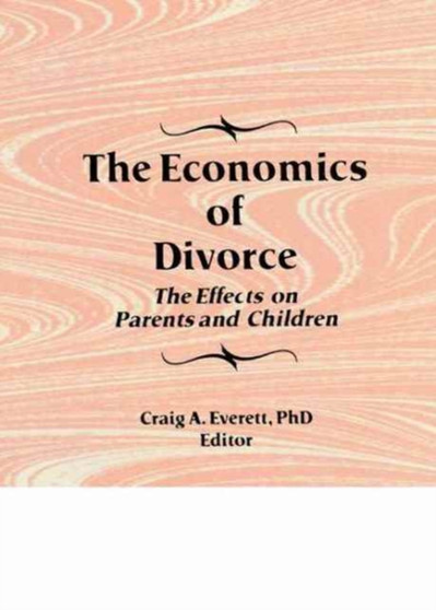 The Economics of Divorce : The Effects on Parents and Children by Craig Everett - Paperback The Economics of Divorce : The Effects on Parents and Children by Craig Everett - Paperback