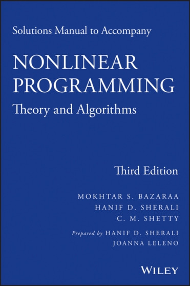 Solutions Manual to accompany Nonlinear Programming : Theory and Algorithms by Mokhtar S. Bazaraa - Paperback