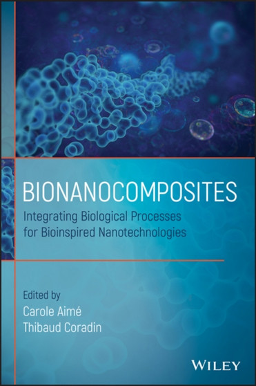 Bionanocomposites : Integrating Biological Processes for Bioinspired Nanotechnologies by Carole Aime - Hardback