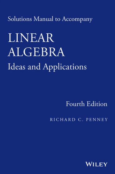 Linear Algebra, Solutions Manual : Ideas and Applications by Richard C. Penney - Paperback