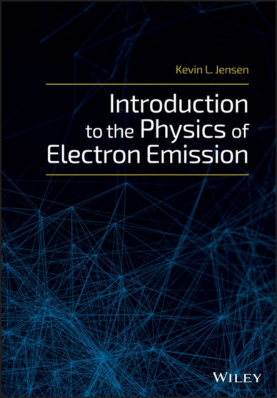 Introduction to the Physics of Electron Emission by Kevin L. Jensen - Hardback