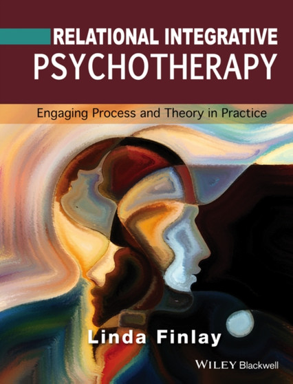 Relational Integrative Psychotherapy : Engaging Process and Theory in Practice by Linda Finlay - Hardback