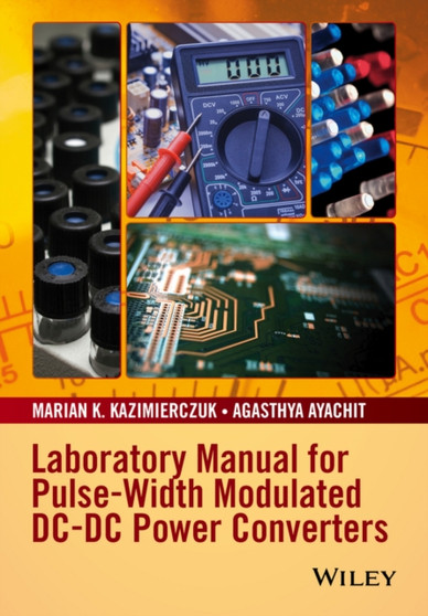 Laboratory Manual for Pulse-Width Modulated DC-DC Power Converters by Marian K. Kazimierczuk - Paperback